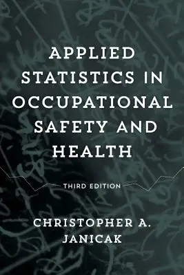 Statistiques appliquées à la sécurité et à la santé au travail, troisième édition - Applied Statistics in Occupational Safety and Health, Third Edition