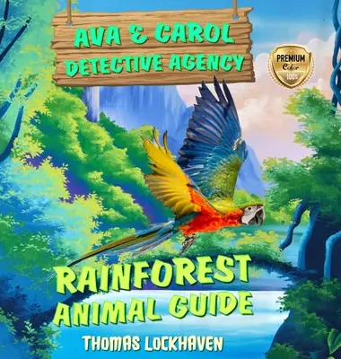 L'agence de détectives Ava & Carol : Guide des animaux de la forêt tropicale - Ava & Carol Detective Agency: Rainforest Animal Guide