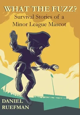 Qu'est-ce que le Fuzz ? Histoires de survie d'une mascotte de ligue mineure - What the Fuzz? Survival Stories of a Minor League Mascot