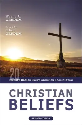 Les croyances chrétiennes, édition révisée : Vingt principes de base que tout chrétien doit connaître - Christian Beliefs, Revised Edition: Twenty Basics Every Christian Should Know