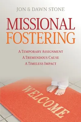 L'accueil missionnaire : Une mission temporaire, une cause immense, un impact intemporel - Missional Fostering: A Temporary Assignment, A Tremendous Cause, A Timeless Impact