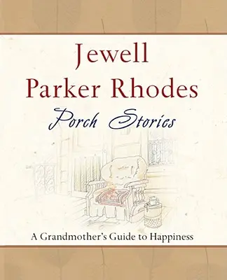 Porch Stories : Le guide du bonheur d'une grand-mère - Porch Stories: A Grandmother's Guide to Happiness