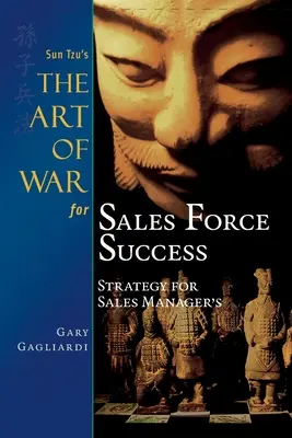 L'art de la guerre de Sun Tzu pour la réussite des forces de vente : Stratégie pour les directeurs commerciaux - Sun Tzu's The Art of War for Sales Force Success: Strategy for Sales Managers