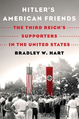 Les amis américains d'Hitler : Les partisans du Troisième Reich aux États-Unis - Hitler's American Friends: The Third Reich's Supporters in the United States