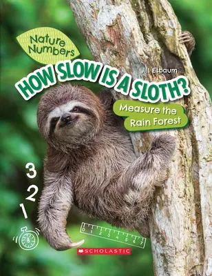 La lenteur d'un paresseux (Les chiffres de la nature) (Édition de bibliothèque) : Mesurer la forêt tropicale - How Slow Is a Sloth? (Nature Numbers) (Library Edition): Measure the Rainforest