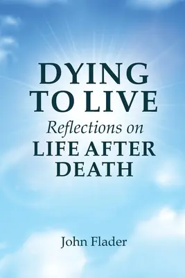 MOURIR POUR VIVRE Réflexions sur la VIE APRÈS LA MORT - DYING TO LIVE Reflections on LIFE AFTER DEATH