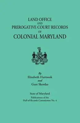 Documents du Land Office et de la Prerogative Court du Maryland colonial. État du Maryland Publications de la Commission du Hall of Records No. 4 - Land Office and Prerogative Court Records of Colonial Maryland. State of Maryland Publications of the Hall of Records Commission No. 4