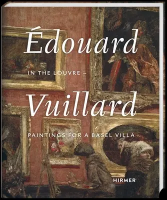 douard Vuillard : Au Louvre - Peintures pour une villa bâloise - douard Vuillard: In the Louvre--Paintings for a Basel Villa