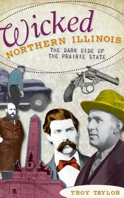 Wicked Northern Illinois : Le côté obscur de l'État des Prairies - Wicked Northern Illinois: The Dark Side of the Prairie State