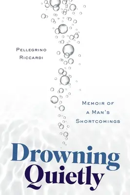 Se noyer tranquillement : Mémoires des lacunes d'un homme - Drowning Quietly: Memoir of a Man's Shortcomings