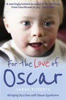 Pour l'amour d'Oscar - Élever un fils trisomique - For the Love of Oscar - Bringing Up a Son with Down Syndrome