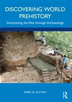 Découvrir la préhistoire mondiale : Interpréter le passé à travers l'archéologie - Discovering World Prehistory: Interpreting the Past Through Archaeology