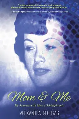 Mom & Me : My Journey with Mom's Schizophrenia (Maman et moi : mon voyage avec la schizophrénie de ma mère) - Mom & Me: My Journey with Mom's Schizophrenia
