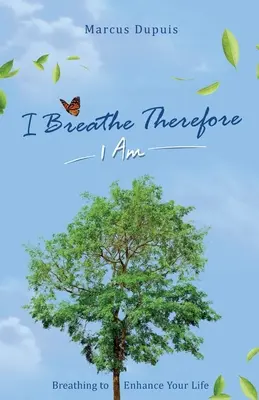 Je respire, donc je suis : Respirer pour améliorer votre expérience de vie - I Breathe Therefore I AM: Breathing to Enhance Your Life Experience