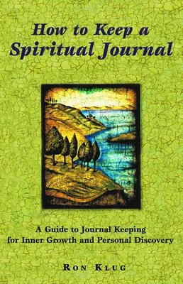 Comment tenir un journal spirituel : Un guide sur la tenue d'un journal pour la croissance intérieure et la découverte personnelle - How to Keep a Spiritual Journal: A Guide to Journal Keeping for Inner Growth and Personal Discovery