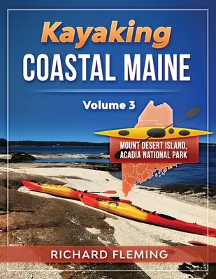 Kayak sur la côte du Maine - Volume 3 : Mount Desert Island/Parc national d'Acadie - Kayaking Coastal Maine - Volume 3: Mount Desert Island/Acadia National Park