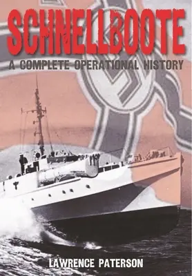 Schnellboote : une histoire opérationnelle complète - Schnellboote: A Complete Operational History