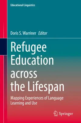 L'éducation des réfugiés tout au long de la vie : Cartographie des expériences d'apprentissage et d'utilisation des langues - Refugee Education Across the Lifespan: Mapping Experiences of Language Learning and Use