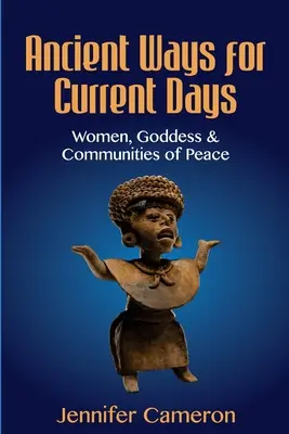 Voies anciennes pour les temps présents : Femmes, déesses et communautés de paix - Ancient Ways for Current Days: Women, Goddess, & Communities of Peace