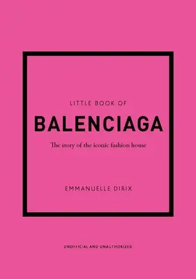 Le Petit Livre de Balenciaga : L'histoire de la maison de couture emblématique - The Little Book of Balenciaga: The Story of the Iconic Fashion House