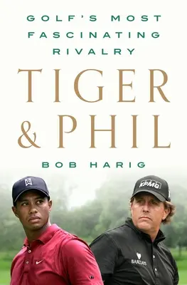 Tiger & Phil : La rivalité la plus fascinante du golf - Tiger & Phil: Golf's Most Fascinating Rivalry