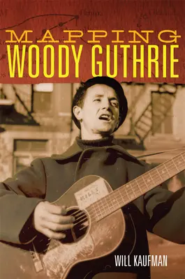 Cartographie de Woody Guthrie - Mapping Woody Guthrie