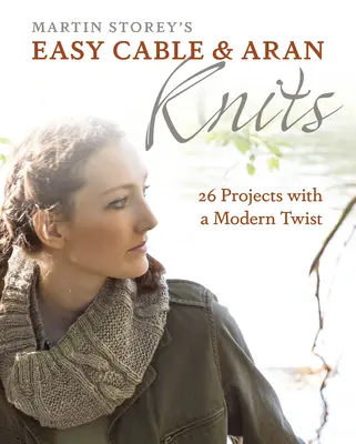 Easy Cable and Aran Knits : 26 projets avec une touche de modernité - Easy Cable and Aran Knits: 26 Projects with a Modern Twist