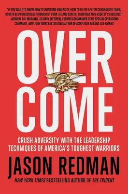 Vaincre : Vaincre l'adversité avec les techniques de leadership des guerriers les plus durs de l'Amérique - Overcome: Crush Adversity with the Leadership Techniques of America's Toughest Warriors