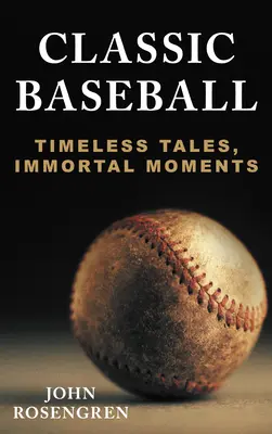 Classic Baseball : Histoires intemporelles, moments immortels - Classic Baseball: Timeless Tales, Immortal Moments