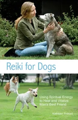 Reiki pour les chiens : utiliser l'énergie spirituelle pour guérir et revitaliser le meilleur ami de l'homme - Reiki for Dogs: Using Spiritual Energy to Heal and Vitalize Man's Best Friend