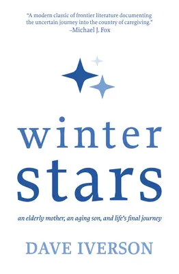 Étoiles d'hiver : Une mère âgée, un fils vieillissant et le dernier voyage de la vie - Winter Stars: An Elderly Mother, an Aging Son, and Life's Final Journey