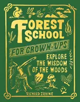 L'école de la forêt pour les adultes - Explorer la sagesse des bois - Forest School For Grown-Ups - Explore the Wisdom of the Woods