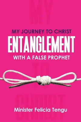 Mon voyage vers le Christ : L'enchevêtrement avec un faux prophète - My Journey to Christ: Entanglement with a False Prophet