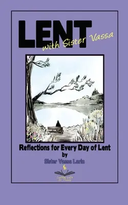 Le Carême avec Sœur Vassa : Réflexions pour chaque jour du Carême - Lent with Sister Vassa: Reflections for Every Day of Lent