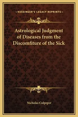 Le jugement astrologique des maladies à partir de l'inconfort des malades - Astrological Judgment of Diseases from the Discomfiture of the Sick