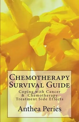 Guide de survie à la chimiothérapie : Faire face au cancer et aux effets secondaires des traitements de chimiothérapie - Chemotherapy Survival Guide: Coping with Cancer & Chemotherapy Treatment Side Effects