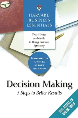 Harvard Business Essentials, Prise de décision : 5 étapes pour de meilleurs résultats - Harvard Business Essentials, Decision Making: 5 Steps to Better Results