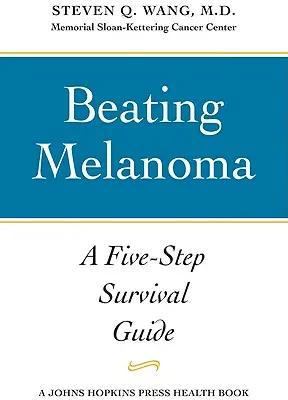 Vaincre le mélanome : un guide de survie en cinq étapes - Beating Melanoma: A Five-Step Survival Guide