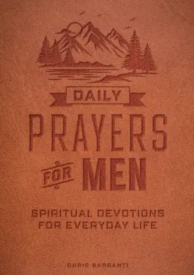 Prières quotidiennes pour les hommes : Devotions spirituelles pour la vie de tous les jours - Daily Prayers for Men: Spiritual Devotions for Everyday Life