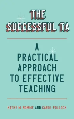 Le succès de l'enseignement : Une approche pratique pour un enseignement efficace - The Successful Ta: A Practical Approach to Effective Teaching