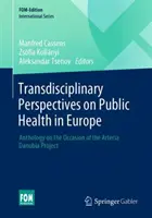 Perspectives transdisciplinaires sur la santé publique en Europe : Anthologie à l'occasion du projet Arteria Danubia - Transdisciplinary Perspectives on Public Health in Europe: Anthology on the Occasion of the Arteria Danubia Project