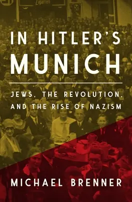 Dans le Munich d'Hitler : Les Juifs, la révolution et la montée du nazisme - In Hitler's Munich: Jews, the Revolution, and the Rise of Nazism