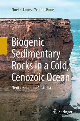 Roches sédimentaires biogènes dans un océan cénozoïque froid : L'Australie méridionale néritique - Biogenic Sedimentary Rocks in a Cold, Cenozoic Ocean: Neritic Southern Australia