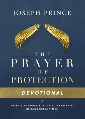 La prière de protection : Stratégies quotidiennes pour vivre sans crainte dans les temps dangereux - The Prayer of Protection Devotional: Daily Strategies for Living Fearlessly in Dangerous Times