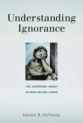 Comprendre l'ignorance : L'impact surprenant de ce que nous ignorons - Understanding Ignorance: The Surprising Impact of What We Don't Know