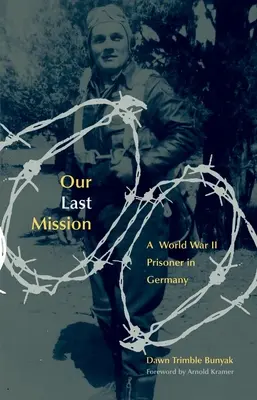 Notre dernière mission : Un prisonnier de la Seconde Guerre mondiale en Allemagne - Our Last Mission: A World War II Prisoner in Germany