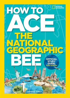 Comment réussir le National Geographic Bee, guide d'étude officiel, cinquième édition - How to Ace the National Geographic Bee, Official Study Guide, Fifth Edition