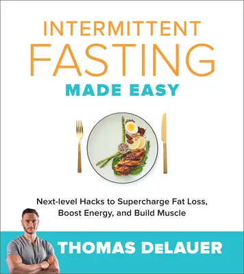 Le jeûne intermittent, c'est facile : des astuces de haut niveau pour accélérer la perte de graisse, booster l'énergie et développer les muscles. - Intermittent Fasting Made Easy: Next-Level Hacks to Supercharge Fat Loss, Boost Energy, and Build Muscle