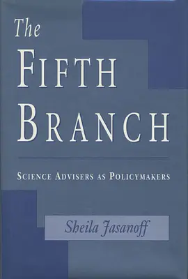 La cinquième branche : Les conseillers scientifiques en tant que décideurs politiques - The Fifth Branch: Science Advisers as Policymakers