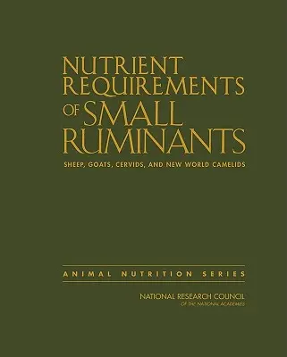 Besoins en nutriments des petits ruminants : Ovins, caprins, cervidés et camélidés du nouveau monde - Nutrient Requirements of Small Ruminants: Sheep, Goats, Cervids, and New World Camelids